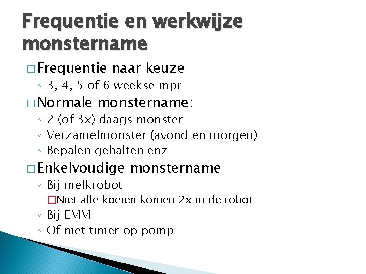 Frequentie en werkwijze monstername � Frequentie naar keuze ◦ 3, 4, 5 of 6