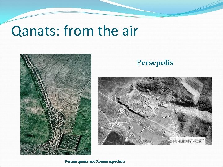 Qanats: from the air Persepolis Persian qanats and Roman aqueducts 