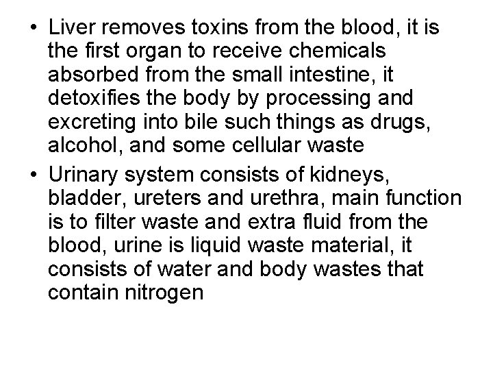  • Liver removes toxins from the blood, it is the first organ to