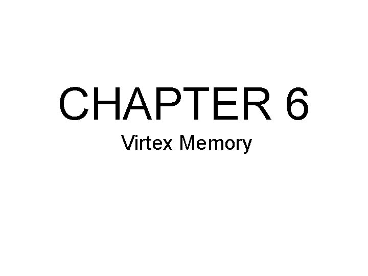 CHAPTER 6 Virtex Memory 