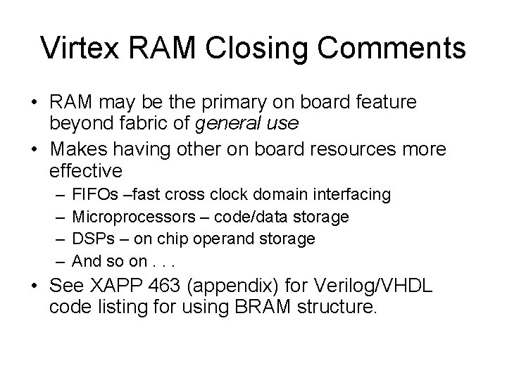 Virtex RAM Closing Comments • RAM may be the primary on board feature beyond