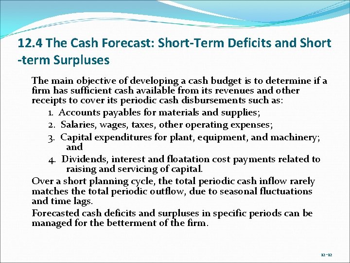 12. 4 The Cash Forecast: Short-Term Deficits and Short -term Surpluses The main objective
