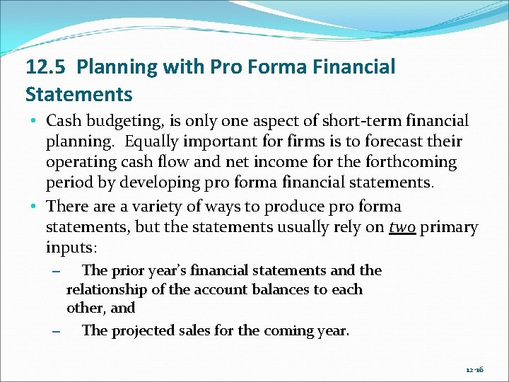 12. 5 Planning with Pro Forma Financial Statements • Cash budgeting, is only one