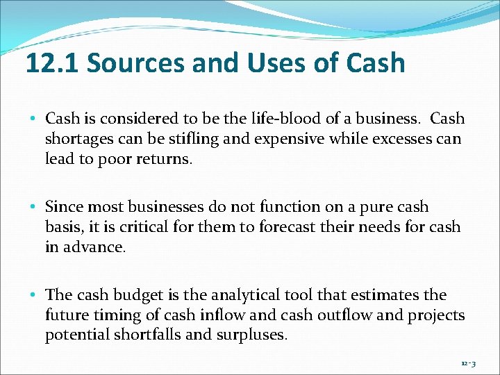 12. 1 Sources and Uses of Cash • Cash is considered to be the