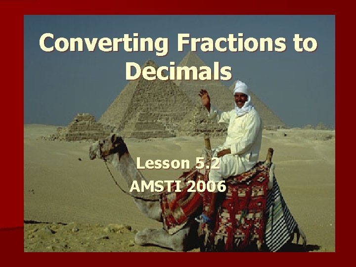 Converting Fractions to Decimals Lesson 5. 2 AMSTI 2006 