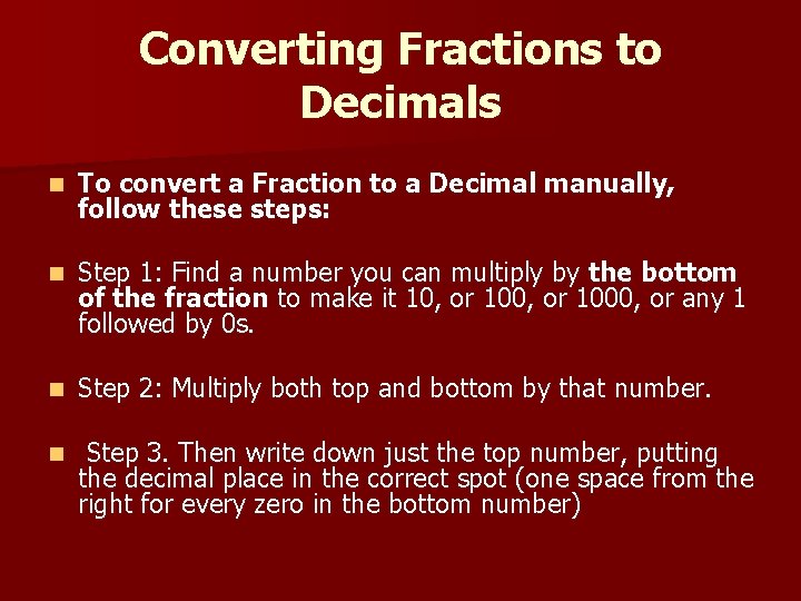 Converting Fractions to Decimals n To convert a Fraction to a Decimal manually, follow