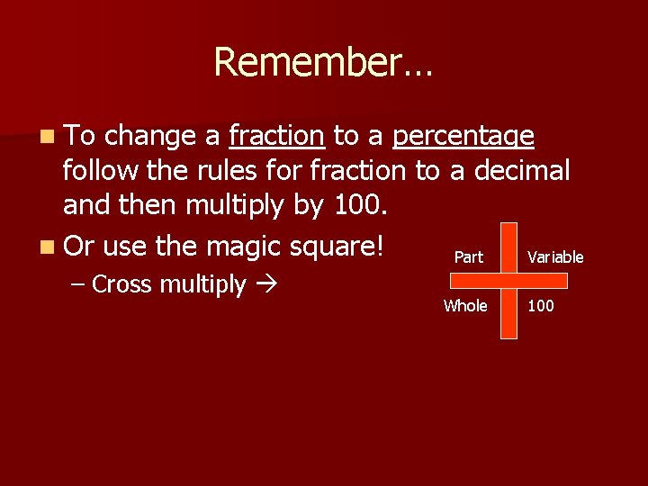 Remember… n To change a fraction to a percentage follow the rules for fraction