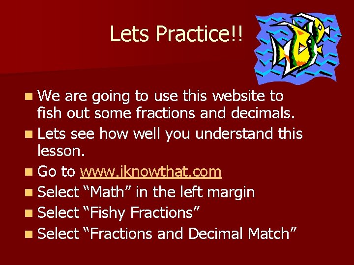 Lets Practice!! n We are going to use this website to fish out some