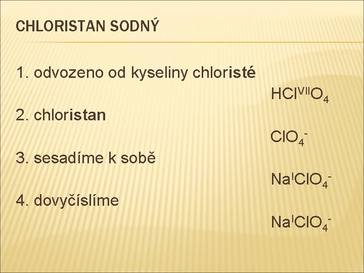 CHLORISTAN SODNÝ 1. odvozeno od kyseliny chloristé HCl. VIIO 4 2. chloristan Cl. O