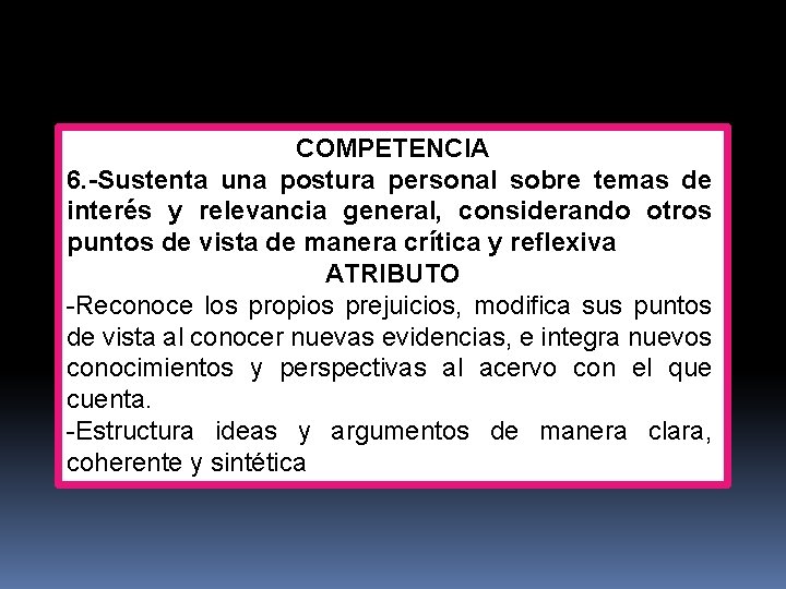 COMPETENCIA 6. -Sustenta una postura personal sobre temas de interés y relevancia general, considerando