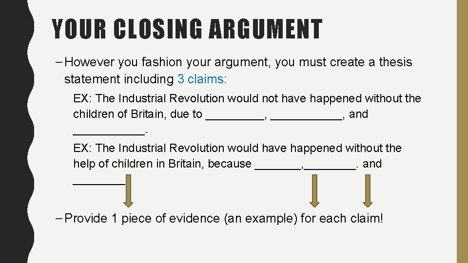 YOUR CLOSING ARGUMENT – However you fashion your argument, you must create a thesis