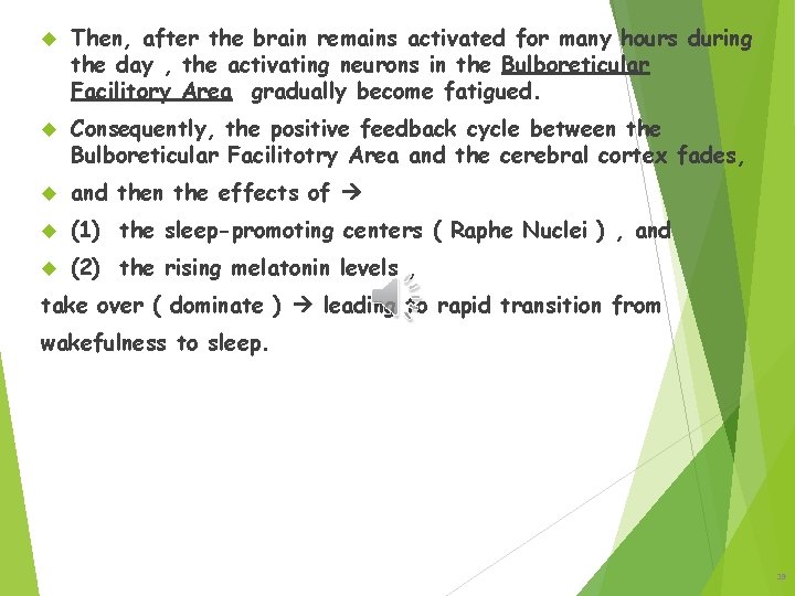  Then, after the brain remains activated for many hours during the day ,
