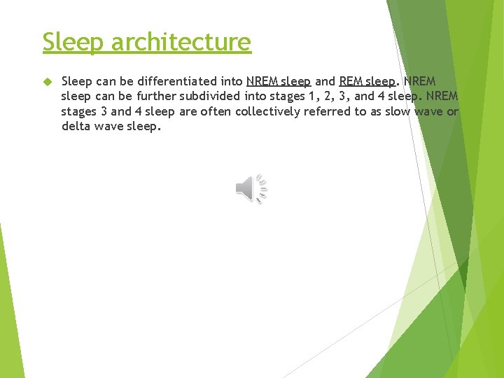 Sleep architecture Sleep can be differentiated into NREM sleep and REM sleep. NREM sleep