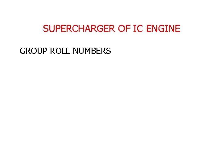 SUPERCHARGER OF IC ENGINE GROUP ROLL NUMBERS 