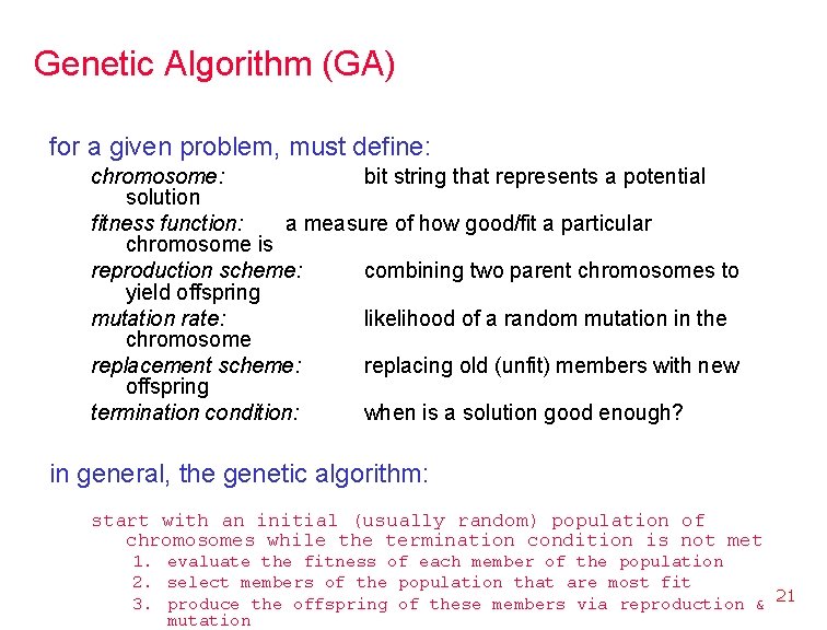 Genetic Algorithm (GA) for a given problem, must define: chromosome: bit string that represents