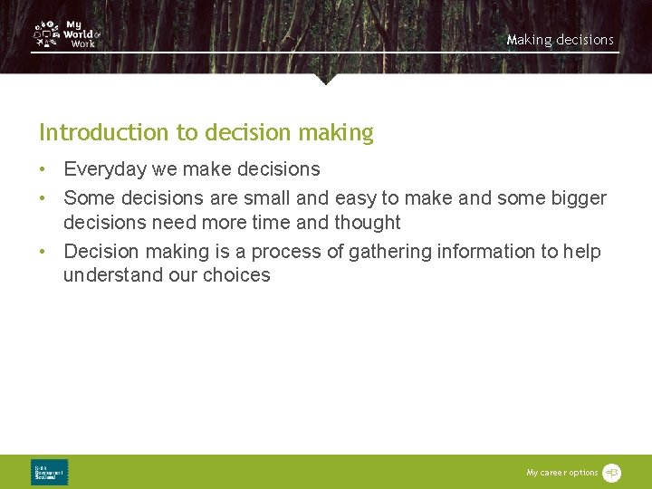 Making decisions Introduction to decision making • Everyday we make decisions • Some decisions