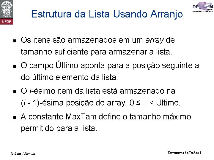 Estrutura da Lista Usando Arranjo n Os itens são armazenados em um array de