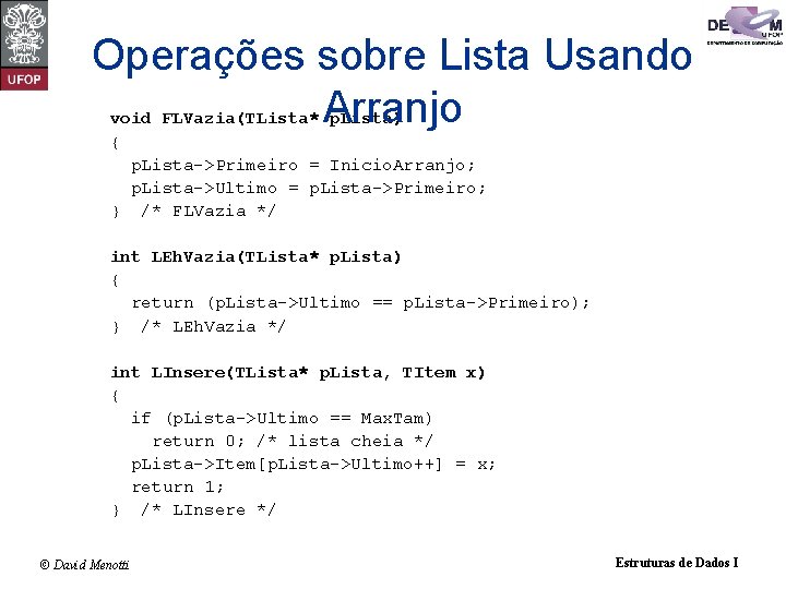 Operações sobre Lista Usando Arranjo void FLVazia(TLista* p. Lista) { p. Lista->Primeiro = Inicio.