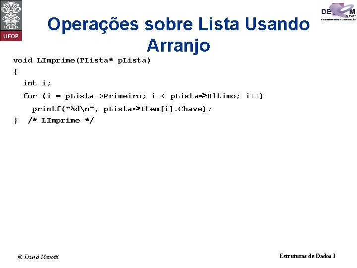 Operações sobre Lista Usando Arranjo void LImprime(TLista* p. Lista) { int i; for (i