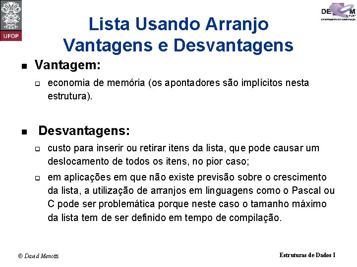 Lista Usando Arranjo Vantagens e Desvantagens n Vantagem: q n economia de memória (os