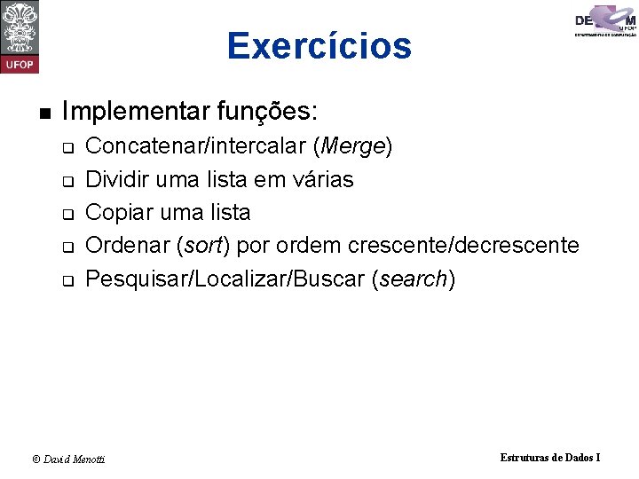 Exercícios n Implementar funções: q q q Concatenar/intercalar (Merge) Dividir uma lista em várias