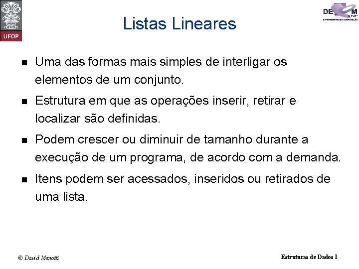 Listas Lineares n Uma das formas mais simples de interligar os elementos de um