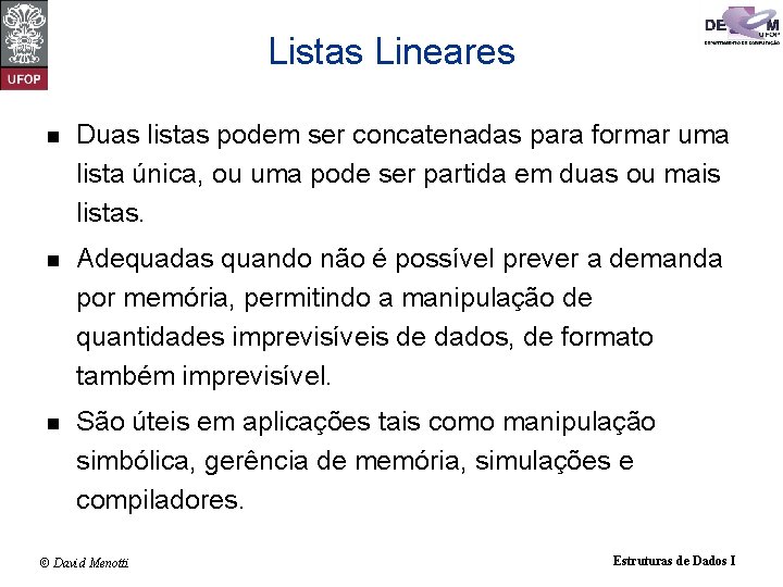 Listas Lineares n Duas listas podem ser concatenadas para formar uma lista única, ou