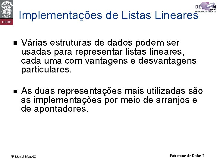 Implementações de Listas Lineares n Várias estruturas de dados podem ser usadas para representar