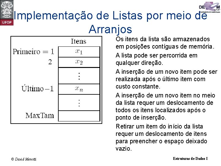 Implementação de Listas por meio de Arranjos Os itens da lista são armazenados em