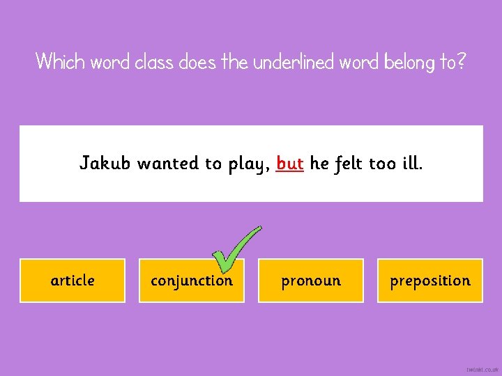 Which word class does the underlined word belong to? Jakub wanted to play, but