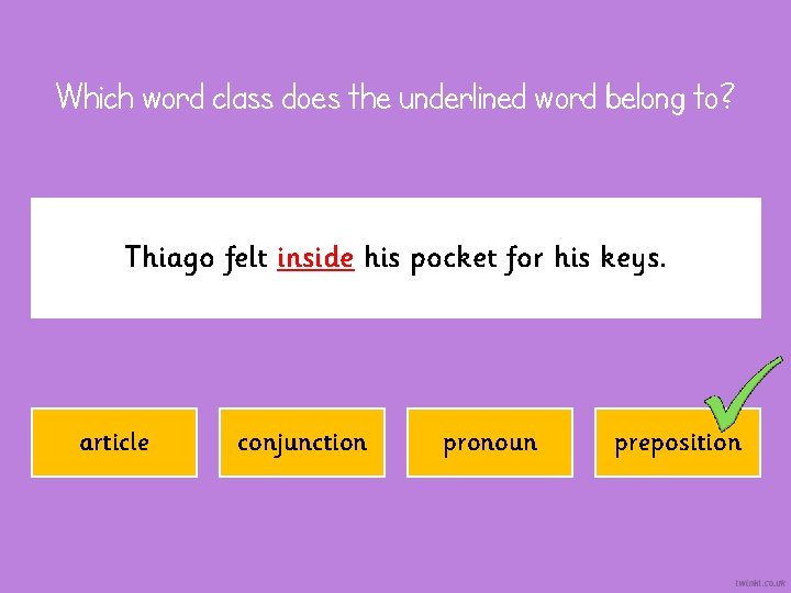 Which word class does the underlined word belong to? Thiago felt inside his pocket