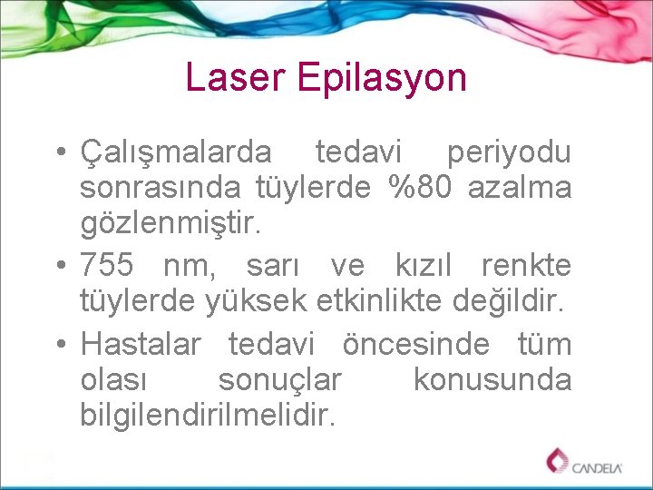 Laser Epilasyon • Çalışmalarda tedavi periyodu sonrasında tüylerde %80 azalma gözlenmiştir. • 755 nm,