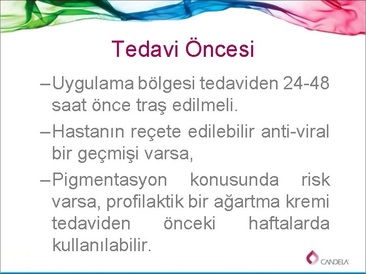 Tedavi Öncesi – Uygulama bölgesi tedaviden 24 -48 saat önce traş edilmeli. – Hastanın