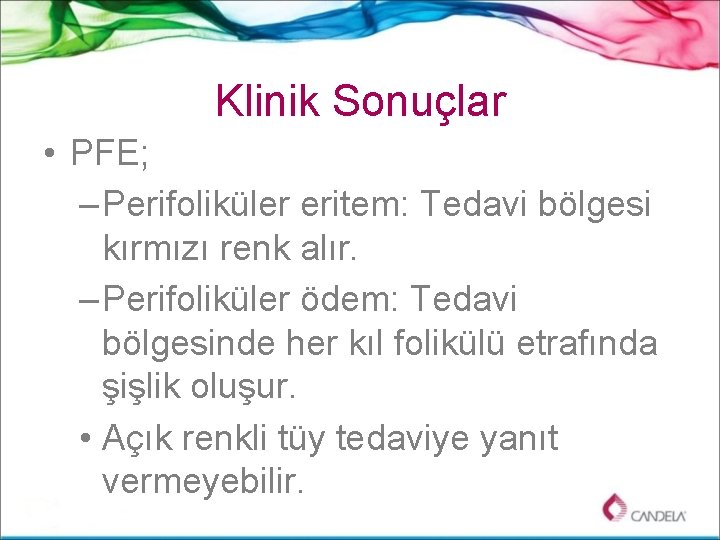 Klinik Sonuçlar • PFE; – Perifoliküler eritem: Tedavi bölgesi kırmızı renk alır. – Perifoliküler