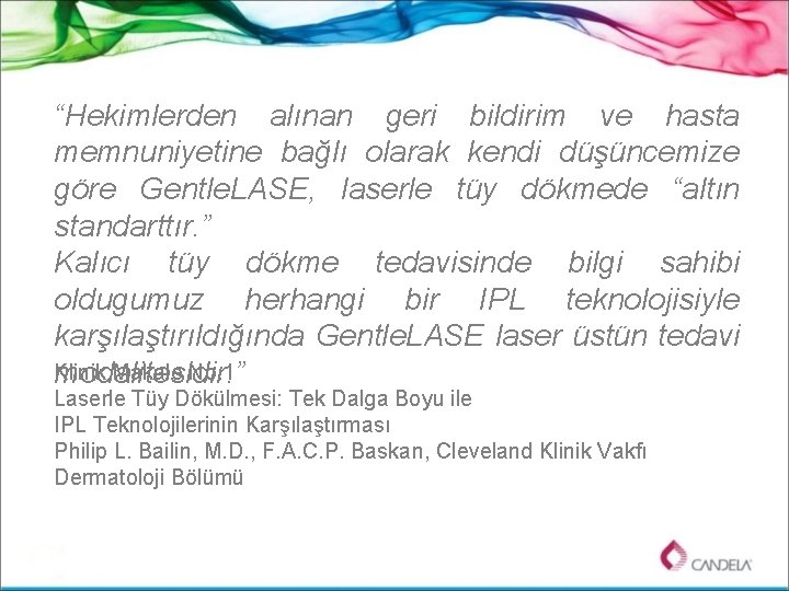 “Hekimlerden alınan geri bildirim ve hasta memnuniyetine bağlı olarak kendi düşüncemize göre Gentle. LASE,