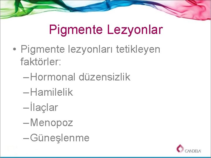 Pigmente Lezyonlar • Pigmente lezyonları tetikleyen faktörler: – Hormonal düzensizlik – Hamilelik – İlaçlar