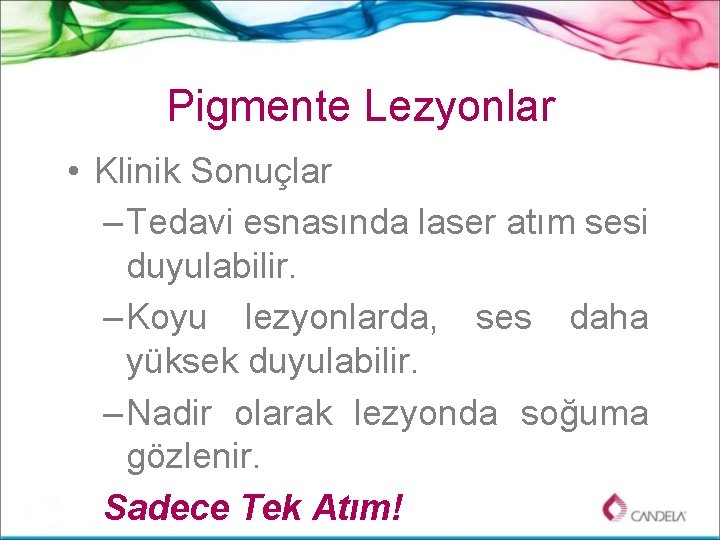 Pigmente Lezyonlar • Klinik Sonuçlar – Tedavi esnasında laser atım sesi duyulabilir. – Koyu