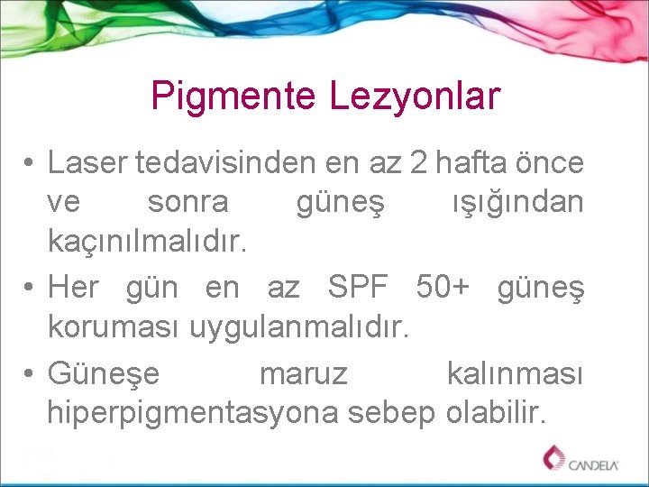 Pigmente Lezyonlar • Laser tedavisinden en az 2 hafta önce ve sonra güneş ışığından