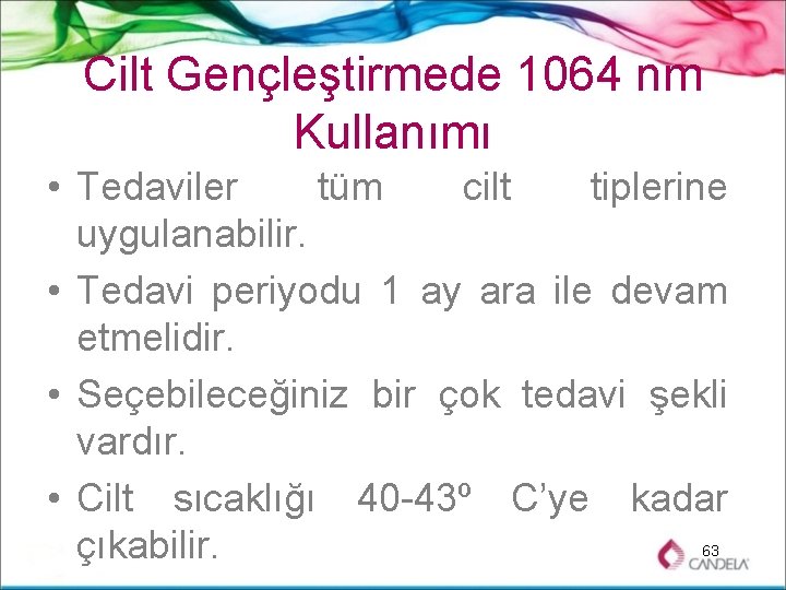 Cilt Gençleştirmede 1064 nm Kullanımı • Tedaviler tüm cilt tiplerine uygulanabilir. • Tedavi periyodu