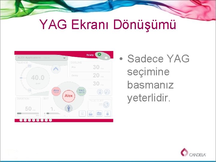 YAG Ekranı Dönüşümü • Sadece YAG seçimine basmanız yeterlidir. 