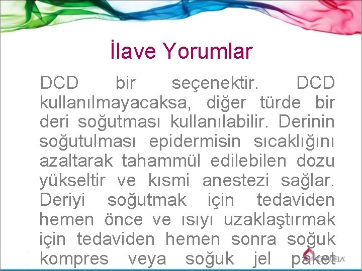 İlave Yorumlar DCD bir seçenektir. DCD kullanılmayacaksa, diğer türde bir deri soğutması kullanılabilir. Derinin