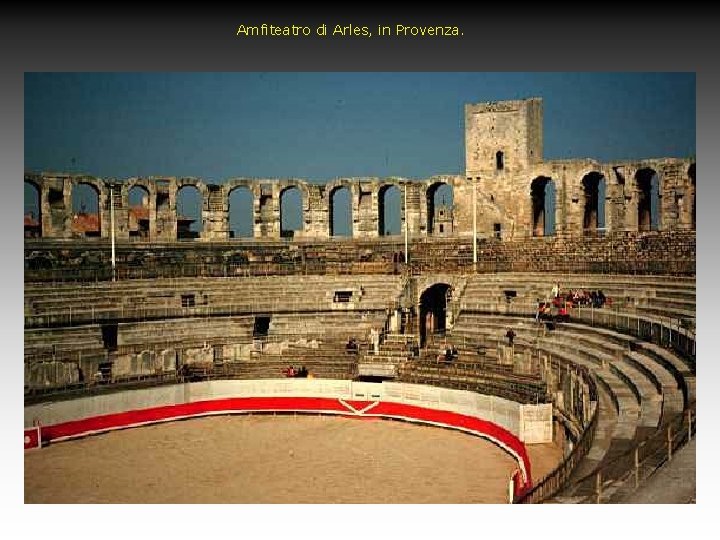 Amfiteatro di Arles, in Provenza. 
