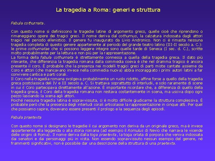 La tragedia a Roma: generi e struttura Fabula cothurnata. Con questo nome si definiscono