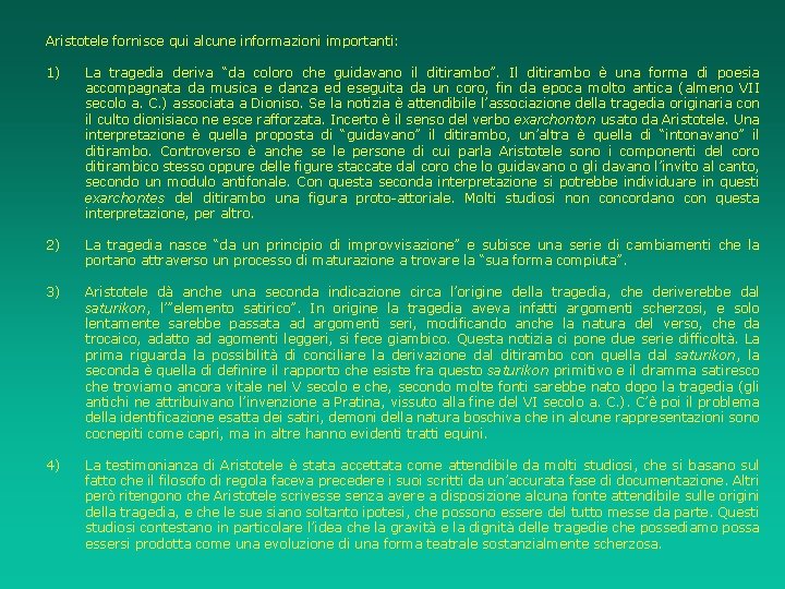 Aristotele fornisce qui alcune informazioni importanti: 1) La tragedia deriva “da coloro che guidavano