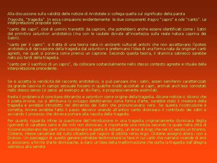 Alla discussione sulla validità delle notizie di Aristotele si collega quella sul significato della