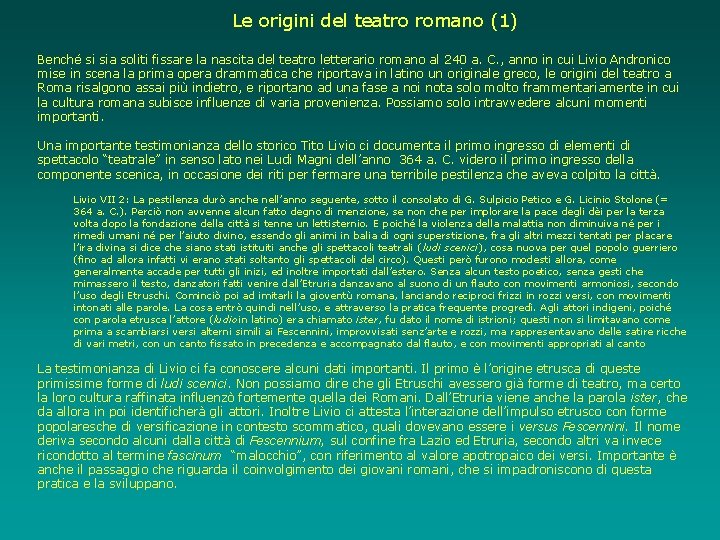 Le origini del teatro romano (1) Benché si sia soliti fissare la nascita del