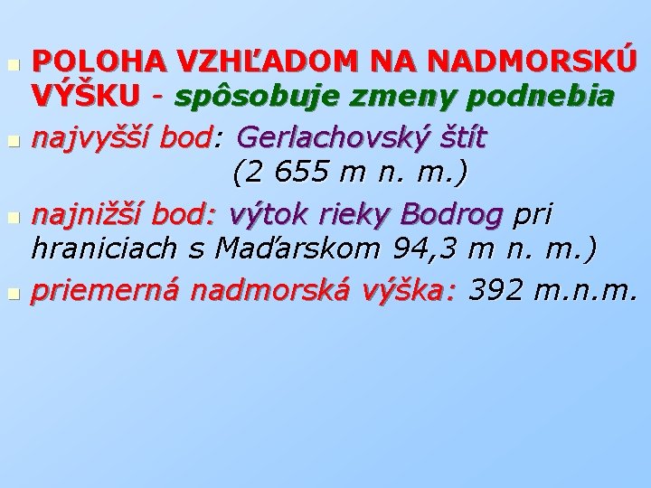 n n POLOHA VZHĽADOM NA NADMORSKÚ VÝŠKU - spôsobuje zmeny podnebia najvyšší bod: Gerlachovský