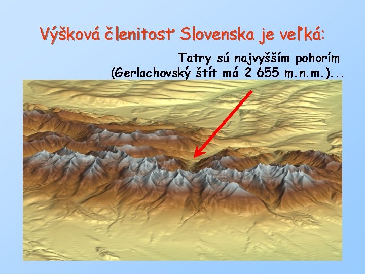 Výšková členitosť Slovenska je veľká: Tatry sú najvyšším pohorím (Gerlachovský štít má 2 655