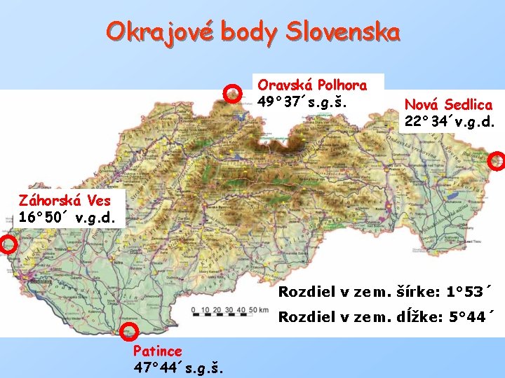 Okrajové body Slovenska Oravská Polhora 49° 37´s. g. š. Nová Sedlica 22° 34´v. g.