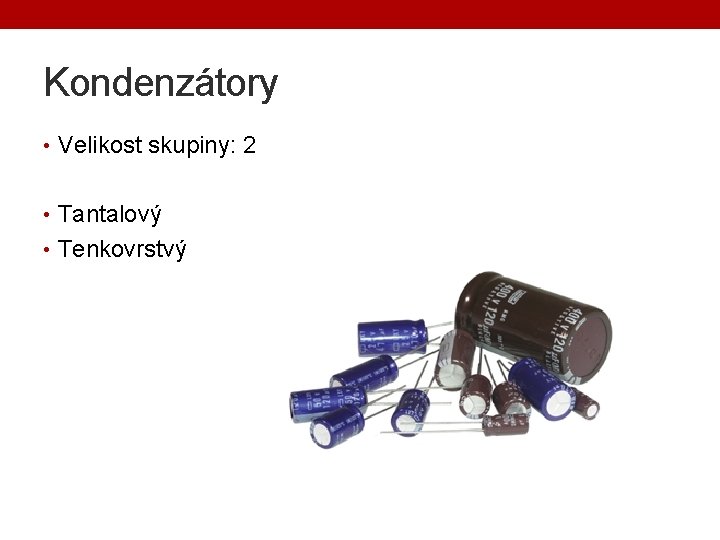 Kondenzátory • Velikost skupiny: 2 • Tantalový • Tenkovrstvý 